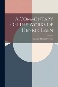 A Commentary On The Works Of Henrik Ibsen - Boyesen, Hjalmar Hjorth