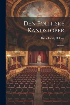 Den Politiske Kandstöber: Comoedie - Holberg, Baron Ludvig