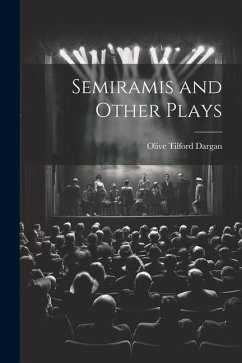 Semiramis and Other Plays - Dargan, Olive Tilford