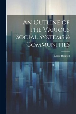 An Outline of the Various Social Systems & Communities - Hennell, Mary