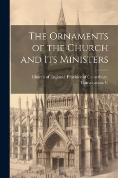 The Ornaments of the Church and its Ministers - Of England Province of Canterbury C
