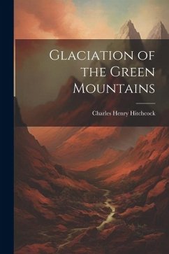 Glaciation of the Green Mountains - Hitchcock, Charles Henry