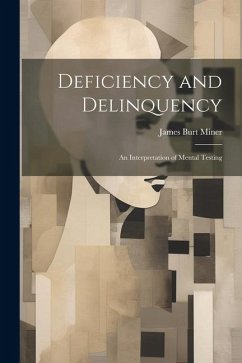 Deficiency and Delinquency: An Interpretation of Mental Testing - Miner, James Burt