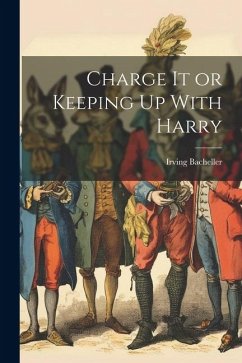 Charge It or Keeping Up With Harry - Bacheller, Irving