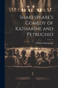 Shakespeare's Comedy of Katharine and Petruchio - Shakespeare, William