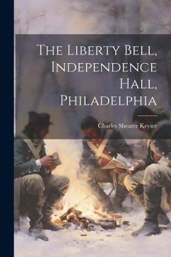 The Liberty Bell, Independence Hall, Philadelphia - Shearer, Keyser Charles