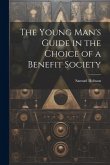 The Young Man's Guide in the Choice of a Benefit Society