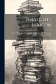 Polyglott Lexicon: Pt. 1. French, Dutch, German, And English. Pt. 2. German, Dutch, French, And English