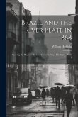 Brazil and the River Plate in 1868: Showing the Progress of Those Countries Since his Former Visit I