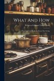 What And How: A Practical Cook Book For Every Day Living