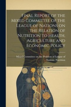 Final Report of the Mixed Committee of the League of Nations on the Relation of Nutrition to Health, Agriculture and Economic Policy