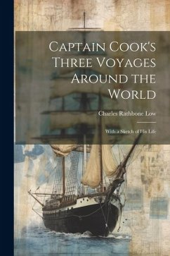 Captain Cook's Three Voyages Around the World; With a Sketch of his Life - Low, Charles Rathbone