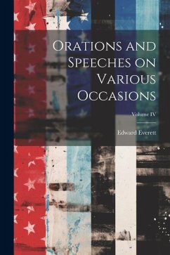 Orations and Speeches on Various Occasions; Volume IV - Edward, Everett