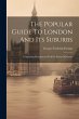 The Popular Guide To London And Its... - Bild 1