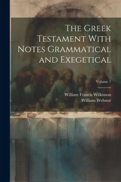 The Greek Testament With Notes Grammatical and Exegetical; Volume 1 - Webster, William; Francis, Wilkinson William