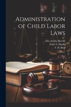 Administration of Child Labor Laws: Pt.1 - Sumner, Helen L.; Hanks, Ethel E. B.