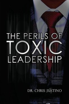 The Perils of Toxic Leadership - Justino, Chris