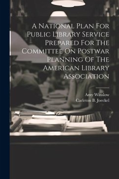 A National Plan For Public Library Service Prepared For The Committee On Postwar Planning Of The American Library Association - Joeckel, Carleton B.; Winslow, Amy