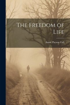 The Freedom of Life - Call, Annie Payson