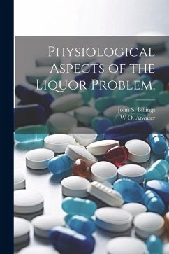 Physiological Aspects of the Liquor Problem; - Atwater, W. O.; Billings, John S.