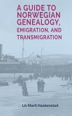 A Guide to Norwegian Genealogy, Emigration, and Transmigration