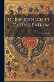 De Bibliothecis Et Catenis Patrum