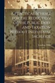 A Practical Scheme for the Reduction of the Public Debt and Taxation Without Individual Sacrifice