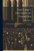 The Early History of Palmyra: A Thanksgiving Sermon, Delivered at Palmyra, N. Y., November 26, 1857