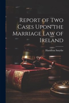 Report of Two Cases Upon the Marriage Law of Ireland - Smythe, Hamilton