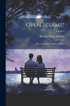 Open Sesame!: Poetry and Prose for School-Days; Volume I - Bellamy, Blanche Wilder