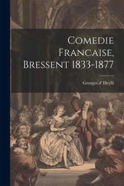 Comedie Francaise, Bressent 1833-1877 - Heylli, Georges D'