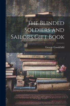 The Blinded Soldiers and Sailors Gift Book - Goodchild, George