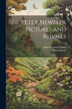 Peter Newell's Pictures and Rhymes - Newell, Peter; Bangs, John Kendrick