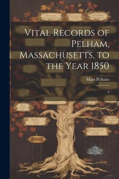 Vital Records of Pelham, Massachusetts, to the Year 1850: 3 - Pelham, Mass [From Old Catalog]