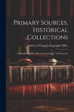 Primary Sources, Historical Collections: Copyright in Japan, With a Foreword by T. S. Wentworth - Of Congress Copyright Office, Library