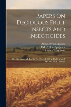 Papers On Deciduous Fruit Insects And Insecticides: The One-spray Method In The Control Of The Codling Moth And The Plum Curculio - Quaintance, Altus Lacy