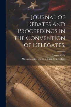 Journal of Debates and Proceedings in the Convention of Delegates, - Hale, Charles