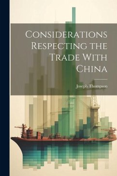 Considerations Respecting the Trade With China - Thompson, Joseph