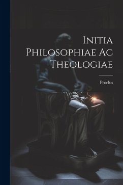 Initia Philosophiae ac Theologiae - Proclus