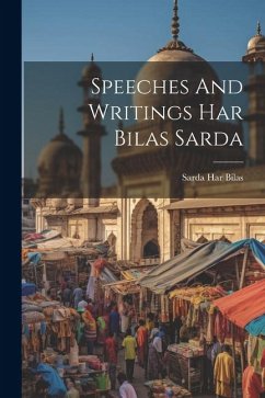 Speeches And Writings Har Bilas Sarda - Bilas, Sarda Har