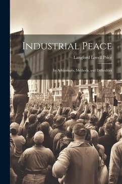 Industrial Peace: Its Advantages, Methods, and Difficulties - Price, Langford Lovell