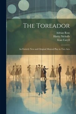 The Toreador: An Entirely new and Original Musical Play in two Acts - Caryll, Ivan; Greenbank, Percy; Tanner, James T.