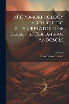 Micromorphology and Genetic Interpretations of Selected Colombian Andosols - Calhoun, Frank Gilbert