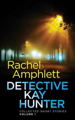 Detective Kay Hunter - Collected Short Stories Volume 1 - Amphlett, Rachel