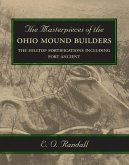 The Masterpieces of the Ohio Mound Builders: The Hilltop Fortifications Including Fort Ancient