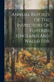 Annual Reports Of The Inspectors Of Fisheries (england And Wales) For