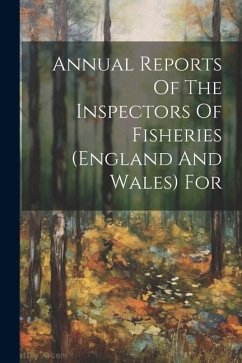 Annual Reports Of The Inspectors Of Fisheries (england And Wales) For - Anonymous