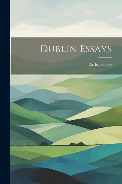 Dublin Essays - Clery, Arthur