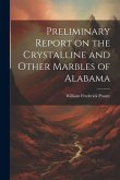 Preliminary Report on the Crystalline and Other Marbles of Alabama