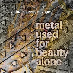 metal used for beauty alone - Savage, Claudia Saleeby